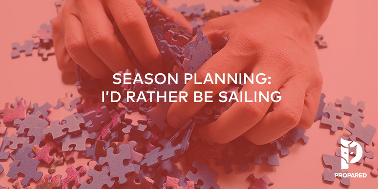 Season Planning: I’d Rather be Sailing