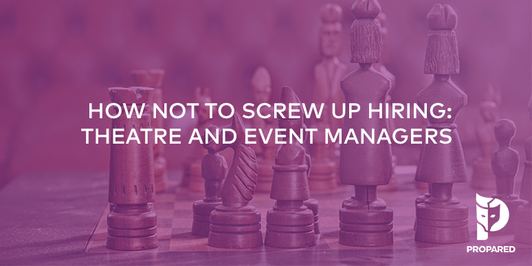 How to Not Screw Up Hiring Theatre & Event Managers