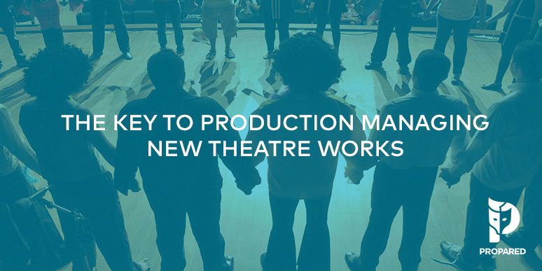 The Key to Production Managing New Theatre Works