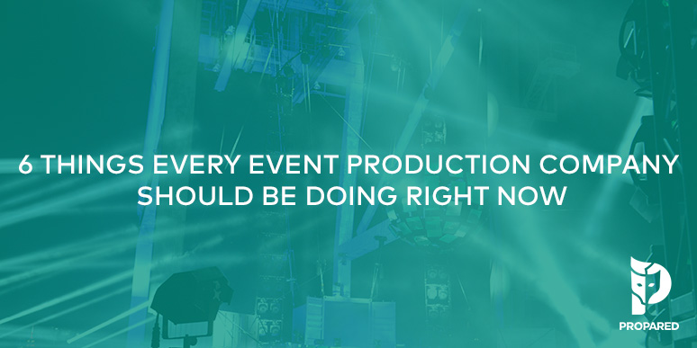 6 Things Every Event Production Company Should Be Doing Right Now