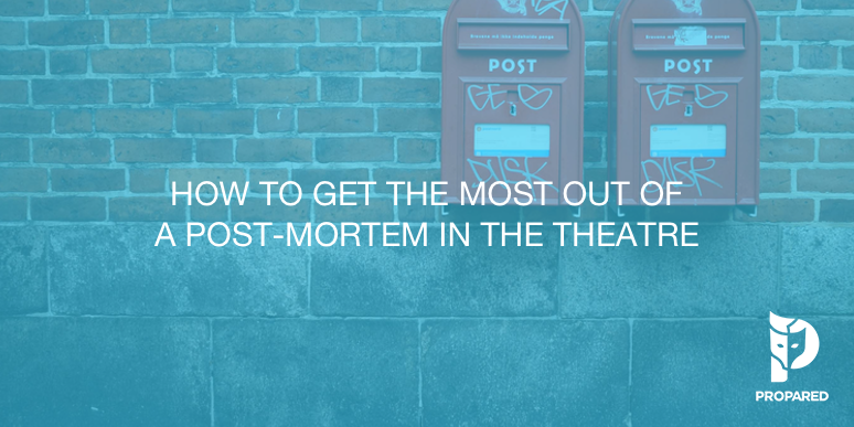 How to Get the Most Out of a Post Mortem in Theatre