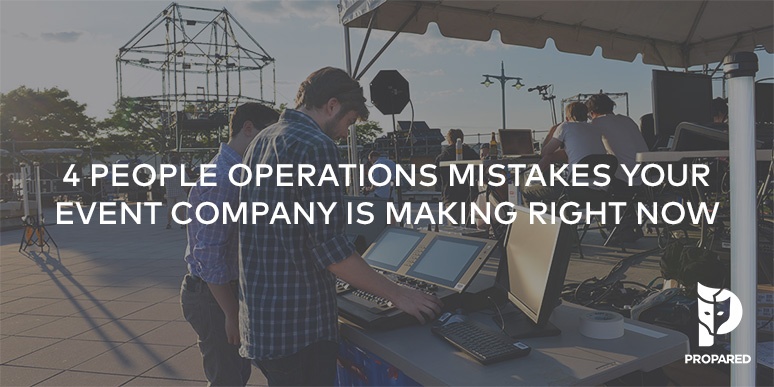 4 People Operations Mistakes Your Event Company is Making Right Now