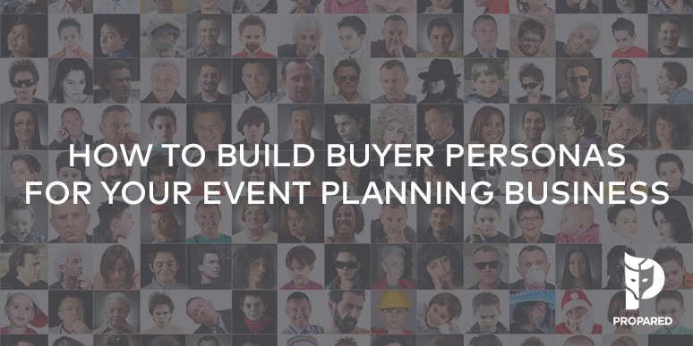 How to Build Buyer Personas for Your Event Planning Business