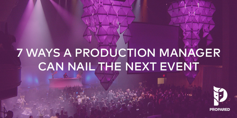 7 Ways a Production Manager Can Nail the Next Event