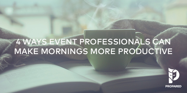 4 Ways Event Professionals Can Make Mornings More Productive