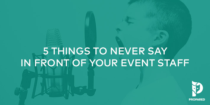 5 Things to Never Say in Front of Your Event Staff