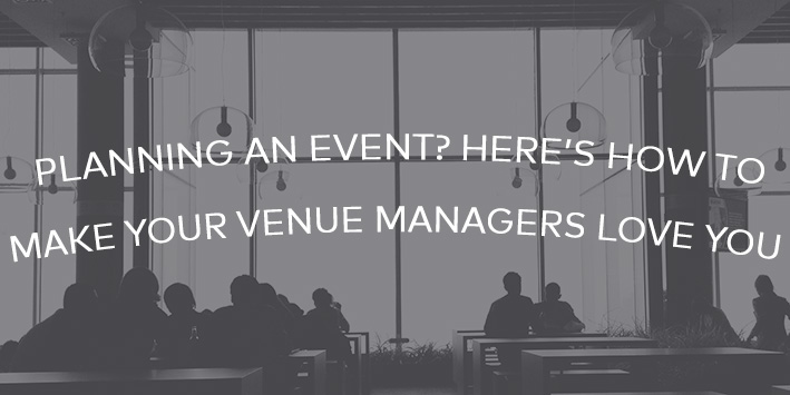 Planning an Event? Here’s how to Make Venue Managers Love You